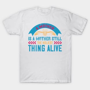 A mother is a mother still, the holiest thing alive T-Shirt